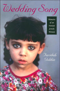 Title: Wedding Song: Memoirs of an Iranian Jewish Woman / Edition 1, Author: Farideh Goldin