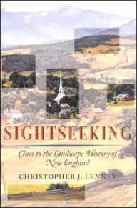 Title: Sightseeking: Clues to the Landscape History of New England, Author: Christopher J. Lenney