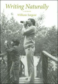 Title: Writing Naturally: A Memoir, Author: William Sargent