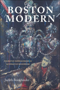 Title: Boston Modern: Figurative Expressionism as Alternative Modernism, Author: Judith Bookbinder