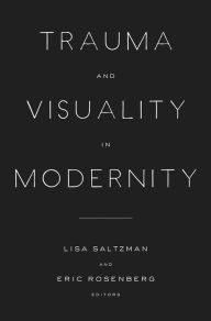 Title: Trauma and Visuality in Modernity, Author: Lisa Saltzman