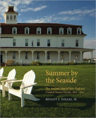 Title: Summer by the Seaside: The Architecture of New England Coastal Resort Hotels, 1820-1950, Author: Bryant F. Tolles