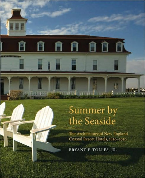 Summer by the Seaside: The Architecture of New England Coastal Resort Hotels, 1820-1950