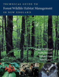 Title: Technical Guide to Forest Wildlife Habitat Management in New England, Author: Richard DeGraaf