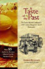 Title: A Taste of the Past: The Daily Life and Cooking of a Nineteenth-Century Hungarian-Jewish Homemaker, Author: Andras Koerner