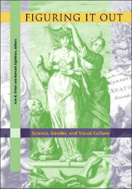 Title: Figuring It Out: Science, Gender, and Visual Culture, Author: Ann Shteir