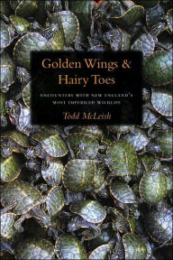 Title: Golden Wings & Hairy Toes: Encounters with New England's Most Imperiled Wildlife, Author: Todd McLeish