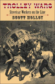 Title: Trolley Wars: Streetcar Workers on the Line / Edition 1, Author: Scott Molloy