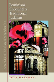 Title: Feminism Encounters Traditional Judaism: Resistance and Accommodation / Edition 2, Author: Tova Hartman
