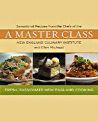 Title: A Master Class: Sensational Recipes from the Chefs of the New England Culinary Institute and Ellen Michaud, Author: Chefs of the New England Culinary Institute