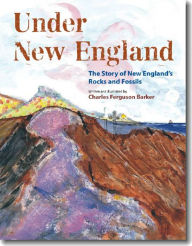 Title: Under New England: The Story of New England's Rocks and Fossils, Author: Charles Ferguson Barker