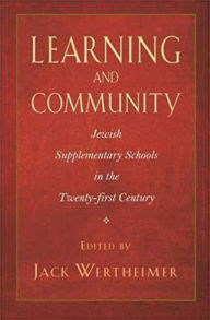 Title: Learning and Community: Jewish Supplementary Schools in the Twenty-First Century, Author: Jack Wertheimer