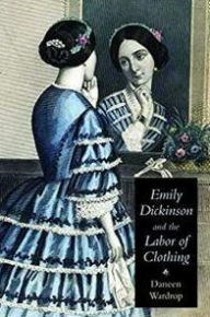 Title: Emily Dickinson and the Labor of Clothing, Author: Daneen Wardrop