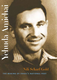 Title: Yehuda Amichai: The Making of Israel's National Poet, Author: Nili Scharf Gold