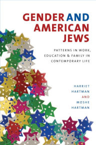 Title: Gender and American Jews: Patterns in Work, Education, and Family in Contemporary Life, Author: Harriet Hartman