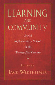 Title: Learning and Community: Jewish Supplementary Schools in the Twenty-First Century, Author: Jack Wertheimer