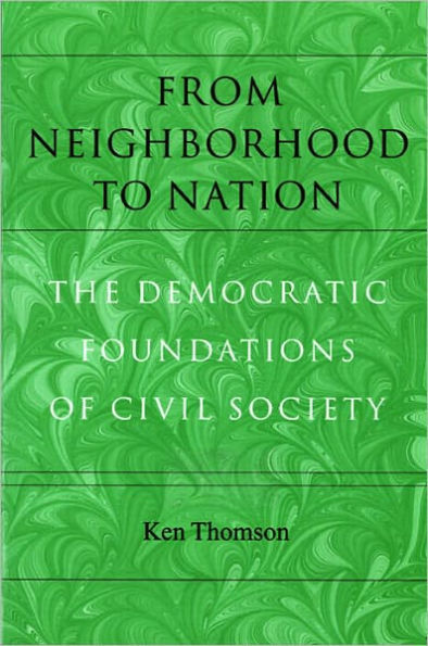 From Neighborhood to Nation: The Democratic Foundations of Civil Society