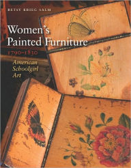 Title: Women's Painted Furniture, 1790-1830: American Schoolgirl Art, Author: Betsy Krieg Salm
