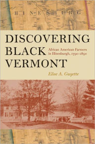 Title: Discovering Black Vermont: African American Farmers in Hinesburgh, 1790-1890, Author: Elise A. Guyette