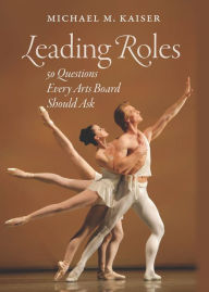 Title: Leading Roles: 50 Questions Every Arts Board Should Ask, Author: Michael M. Kaiser