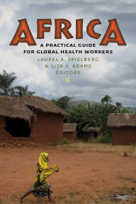 Title: Africa: A Practical Guide for Global Health Workers, Author: Laurel A. Spielberg