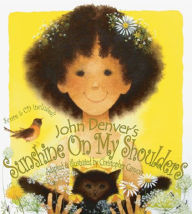 Title: Sunshine on My Shoulders (John Denver & Kids Books Series), Author: Christopher Canyon