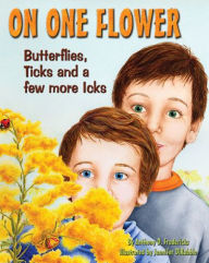 Title: On One Flower: Butterflies, Ticks and a Few More Icks, Author: Anthony D. Fredericks