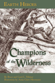 Title: Earth Heroes: Champions of the Wilderness, Author: Bruce Malnor