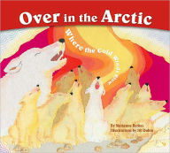 Title: Over in the Arctic: Where the Cold Winds Blow, Author: Marianne Berkes