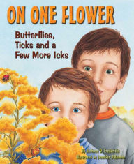 Title: On One Flower: Butterflies, Ticks and a Few More Icks, Author: Anthony D. Fredericks