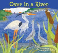 Title: Over in a River: Flowing Out to the Sea, Author: Marianne Berkes