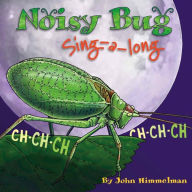 Title: Noisy Bug Sing-Along, Author: John Himmelman