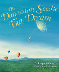 Title: The Dandelion Seed's Big Dream, Author: Joseph Anthony