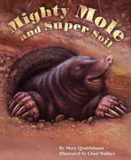 Title: Mighty Mole and Super Soil, Author: Mary Quattlebaum