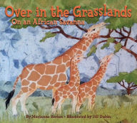 Title: Over in the Grasslands: On an African Savanna, Author: Marianne Berkes