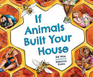Title: If Animals Built Your House, Author: Bill Wise