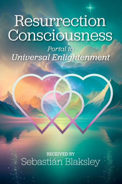 Resurrection Consciousness: Portal to Universal Enlightenment
