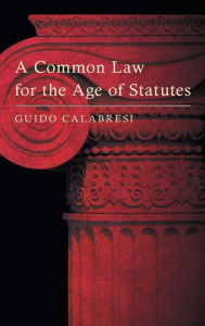 Title: A Common Law for the Age of Statutes, Author: Guido Calabresi