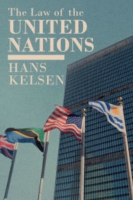 Title: The Law of the United Nations. A Critical Analysis of Its Fundamental Problems, Author: Hans Kelsen