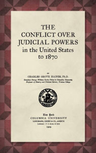 Title: The Conflict Over Judicial Powers in the United States to 1870 [1909], Author: Charles Haines