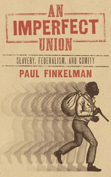 An Imperfect Union: Slavery, Federalism, and Comity