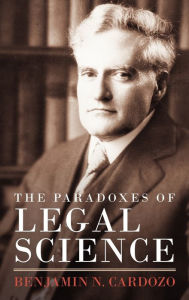 Title: The Paradoxes of Legal Science, Author: Benjamin N. Cardozo