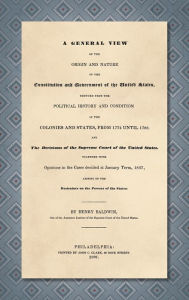 Title: A General View of the Origin and Nature of the Constitution and Government of the United States [1837], Author: Henry Baldwin