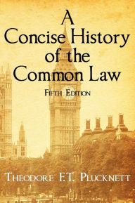 Title: A Concise History of the Common Law. Fifth Edition. / Edition 5, Author: Theodore Frank Thomas Plucknett