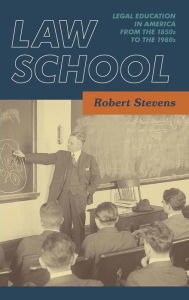 Title: Law School: Legal Education in America from the 1850s to the 1980s [1983], Author: Robert Stevens