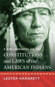 Title: A Bibliography of the Constitutions and Laws of the American Indians [1947], Author: Lester Hargrett