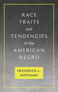 Title: Race Traits and Tendencies of the American Negro [1896], Author: Frederick L Hoffman