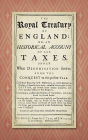 The Royal Treasury of England. Or, An Historical Account of All Taxes, Under What Denomination Soever, From the Conquest to this Present Year (1725)