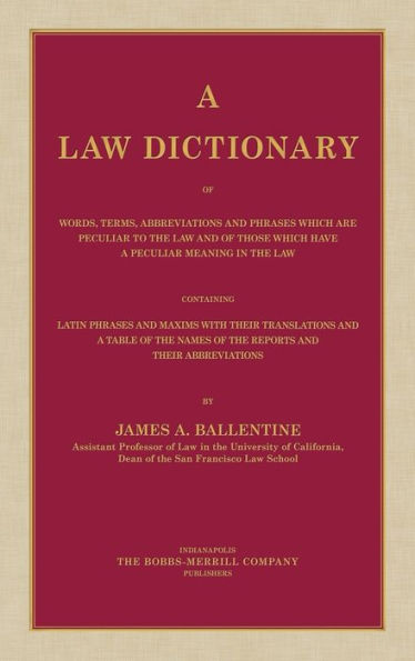 A Law Dictionary of Words, Terms, Abbreviations and Phrases Which are Peculiar to the Law and of Those Which Have a Peculiar Meaning in the Law Containing Latin Phrases and Maxims with Their Translations (1916)