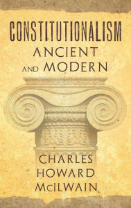 Title: Constitutionalism Ancient and Modern (1940), Author: Charles Howard McIlwain